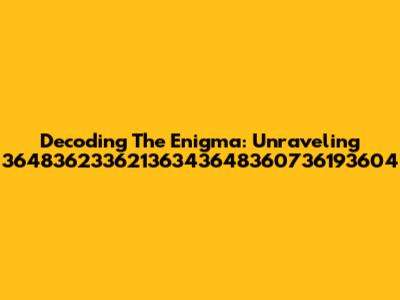 Decoding The Enigma: Unraveling 36483623362136343648360736193604