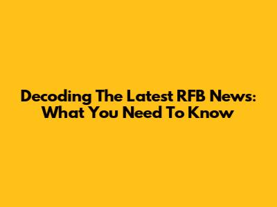 Decoding The Latest RFB News: What You Need To Know