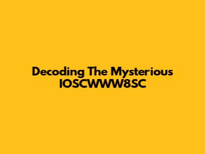 Decoding The Mysterious IOSCWWW8SC