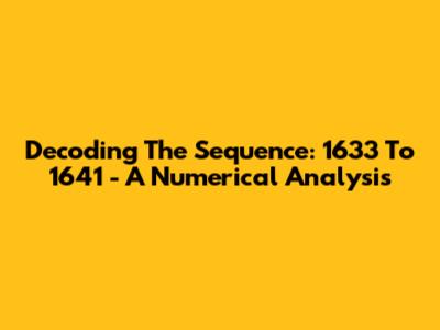 Decoding The Sequence: 1633 To 1641 - A Numerical Analysis