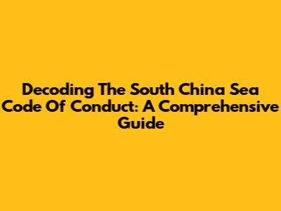 Decoding The South China Sea Code Of Conduct: A Comprehensive Guide