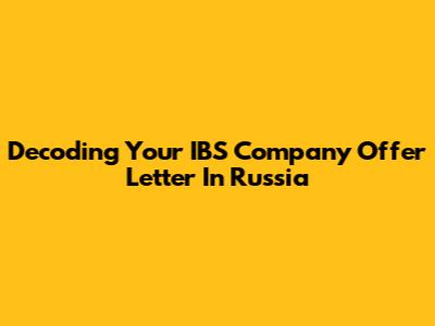 Decoding Your IBS Company Offer Letter In Russia