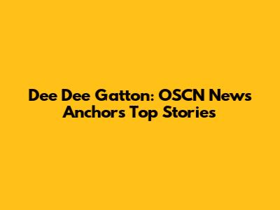 Dee Dee Gatton: OSCN News Anchor's Top Stories