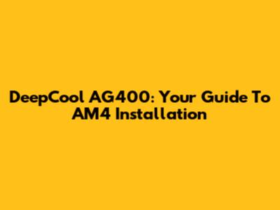 DeepCool AG400: Your Guide To AM4 Installation