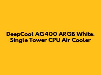 DeepCool AG400 ARGB White: Single Tower CPU Air Cooler