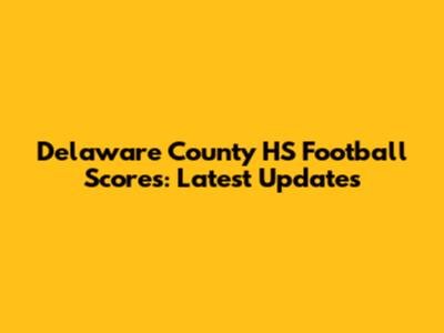 Delaware County HS Football Scores: Latest Updates