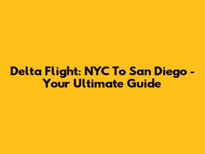 Delta Flight: NYC To San Diego - Your Ultimate Guide