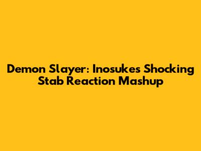 Demon Slayer: Inosuke's Shocking Stab Reaction Mashup