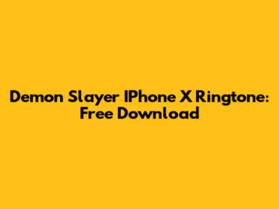Demon Slayer IPhone X Ringtone: Free Download