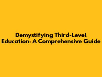 Demystifying Third-Level Education: A Comprehensive Guide