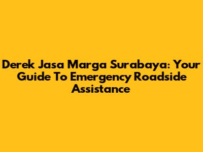Derek Jasa Marga Surabaya: Your Guide To Emergency Roadside Assistance