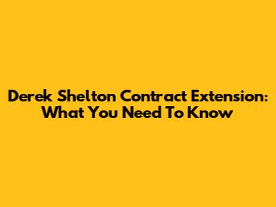 Derek Shelton Contract Extension: What You Need To Know