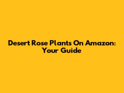 Desert Rose Plants On Amazon: Your Guide