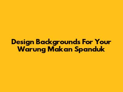 Design Backgrounds For Your Warung Makan Spanduk