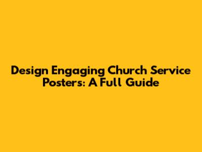 Design Engaging Church Service Posters: A Full Guide