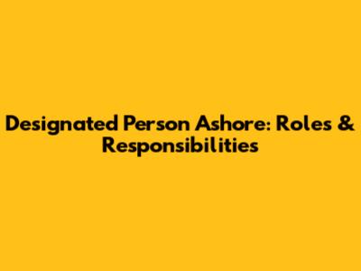 Designated Person Ashore: Roles & Responsibilities