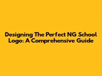 Designing The Perfect NG School Logo: A Comprehensive Guide