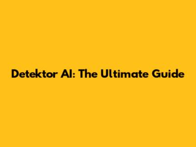 Detektor AI: The Ultimate Guide