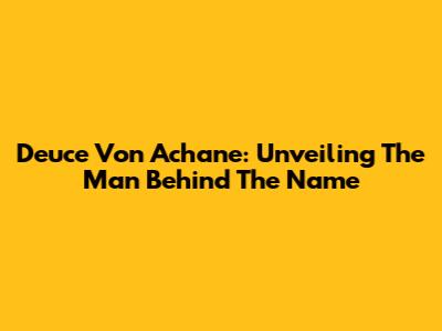 Deuce Von Achane: Unveiling The Man Behind The Name
