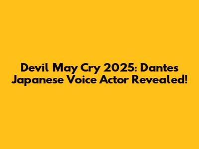 Devil May Cry 2025: Dante's Japanese Voice Actor Revealed!