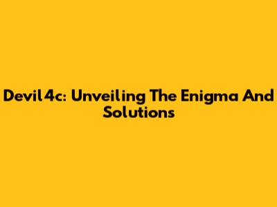 Devil4c: Unveiling The Enigma And Solutions