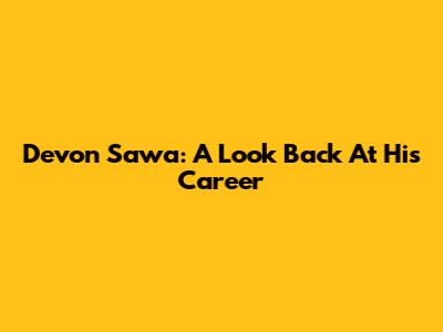 Devon Sawa: A Look Back At His Career