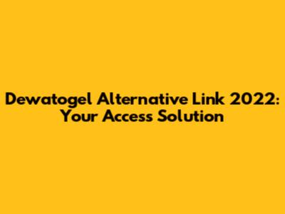 Dewatogel Alternative Link 2022: Your Access Solution