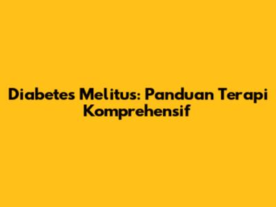 Diabetes Melitus: Panduan Terapi Komprehensif