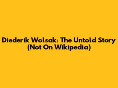 Diederik Wolsak: The Untold Story (Not On Wikipedia)