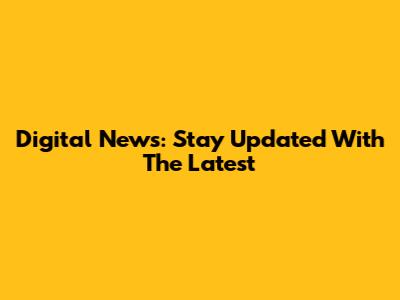 Digital News: Stay Updated With The Latest