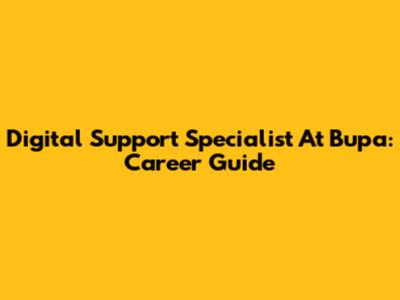 Digital Support Specialist At Bupa: Career Guide