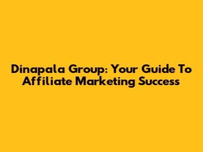 Dinapala Group: Your Guide To Affiliate Marketing Success