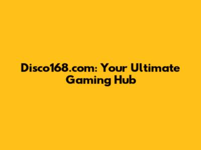 Disco168.com: Your Ultimate Gaming Hub