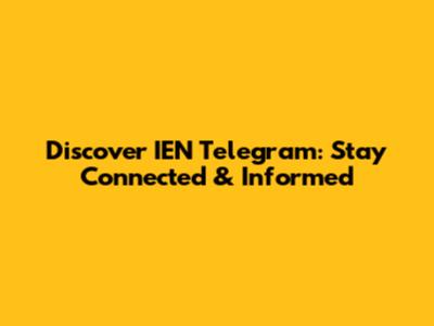 Discover IEN Telegram: Stay Connected & Informed