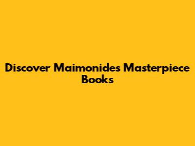 Discover Maimonides' Masterpiece Books