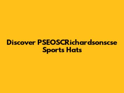 Discover PSEOSCRichardsonscse Sports Hats