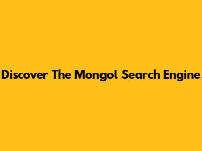 Discover The Mongol Search Engine