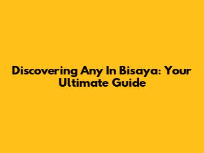 Discovering 'Any' In Bisaya: Your Ultimate Guide