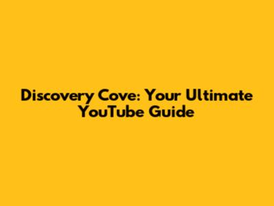 Discovery Cove: Your Ultimate YouTube Guide
