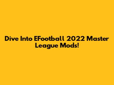 Dive Into EFootball 2022 Master League Mods!