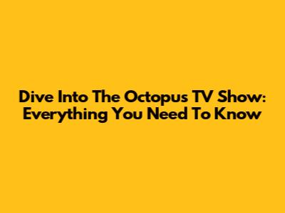 Dive Into The Octopus TV Show: Everything You Need To Know