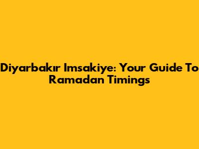 Diyarbakır Imsakiye: Your Guide To Ramadan Timings