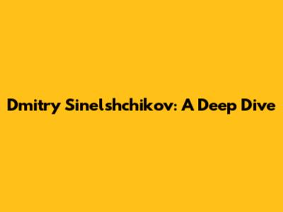 Dmitry Sinelshchikov: A Deep Dive