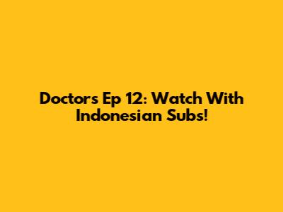 Doctors Ep 12: Watch With Indonesian Subs!