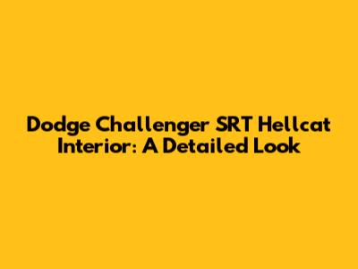 Dodge Challenger SRT Hellcat Interior: A Detailed Look