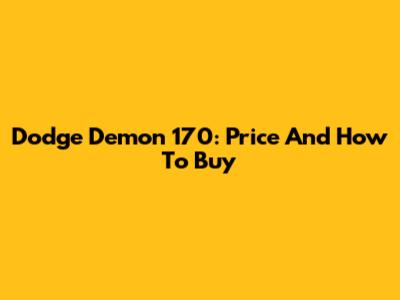Dodge Demon 170: Price And How To Buy