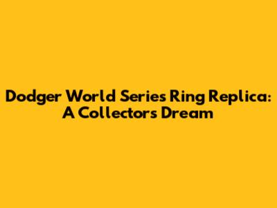 Dodger World Series Ring Replica: A Collector's Dream