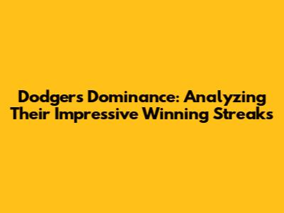 Dodgers' Dominance: Analyzing Their Impressive Winning Streaks