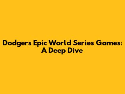Dodgers' Epic World Series Games: A Deep Dive