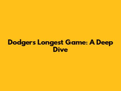 Dodgers' Longest Game: A Deep Dive